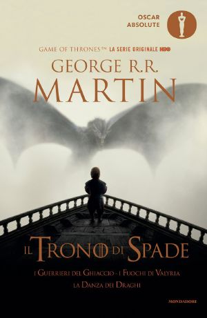 [A Song of Ice and Fire 05] • Il Trono Di Spade 5. I Guerrieri Del Ghiaccio — I Fuochi Di Valyria — La Danza Dei Draghi